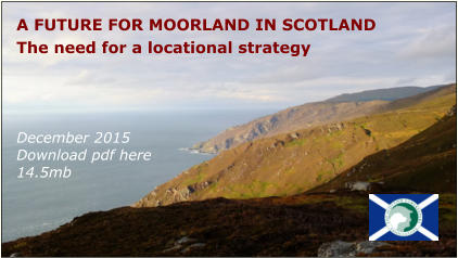 A FUTURE FOR MOORLAND IN SCOTLAND The need for a locational strategy    December 2015Download pdf here14.5mb